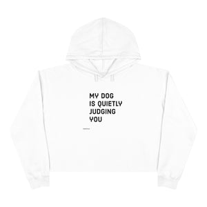 My Dog Is Quietly Judging You Cropped Hoodie